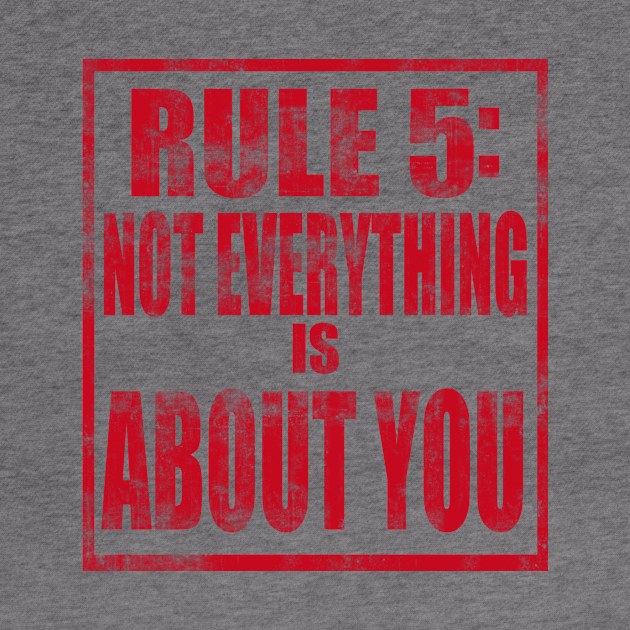 Rule #5: Not everything is about you by TheLifeMasters